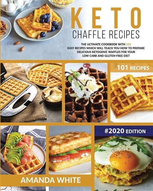 Keto Chaffle Recipes: The Ultimate Cookbook with 101 Easy Recipes which will teach you How to prepare Delicious Ketogenic Waffles for your L (Paperback)