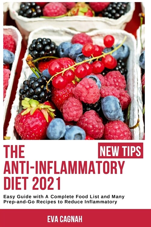 The Anti-Inflammatory Diet 2021: Easy Guide with A Complete Food List and Many Prep-and-Go Recipes to Reduce Inflammatory (Paperback)