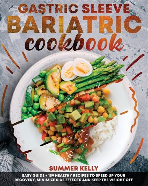 Gastric Sleeve Bariatric Cookbook for Beginners: Easy Guide Plus 159 Healthy Recipes to Speed Up Your Recovery, Minimize Side Effects and Keep the Wei (Paperback)