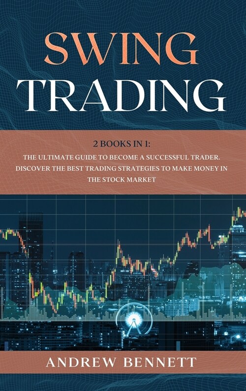 Swing Trading: 2 Books in 1: The Ultimate Guide to Become a Successful Trader. Discover the Best Trading Strategies to Make Money in (Hardcover)