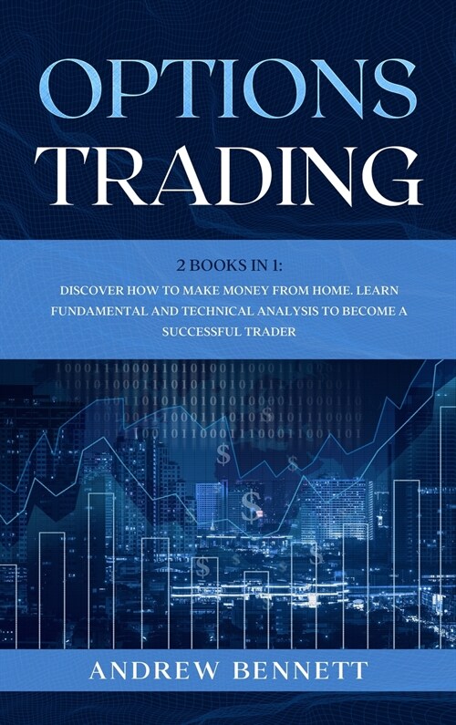 Options Trading: 2 Books in 1: Discover How to Make Money from Home. Learn Fundamental and Technical Analysis to Become a Successful Tr (Hardcover)