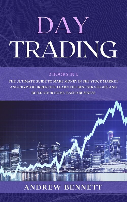 Day Trading: 2 Books In 1: The Ultimate Guide to Make Money in the Stock Market and Cryptocurrencies. Learn the Best Strategies and (Hardcover)