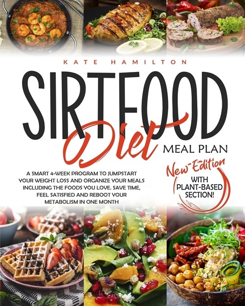 Sirtfood Diet Meal Plan: A Smart 4-Week Program To Jumpstart Your Weight Loss And Organize Your Meals Including The Foods You Love. Save Time, (Paperback)