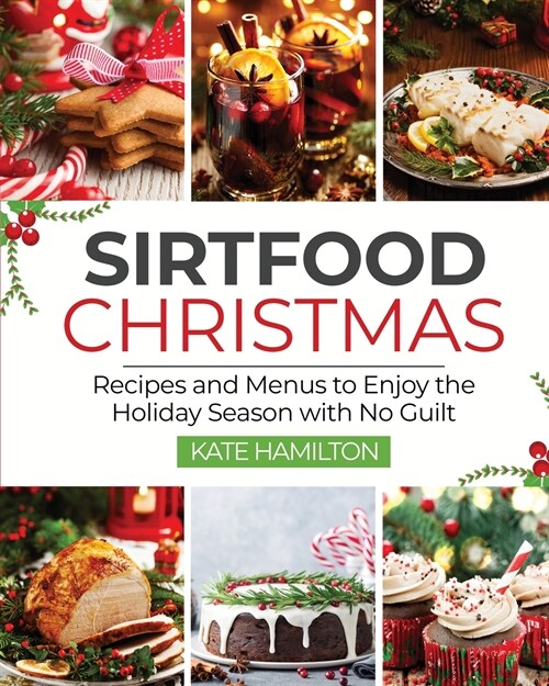 Sirtfood Christmas: Recipes and Menus to Enjoy the Holiday Season with No Guilt (Paperback)