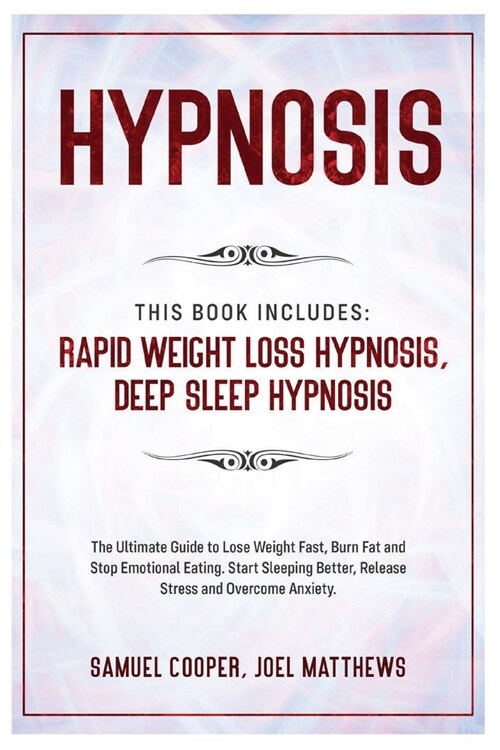 Hypnosis: This Book Includes: Rapid Weight Loss Hypnosis, Deep Sleep Hypnosis: The Ultimate Guide to Lose Weight Fast, Burn Fat (Paperback)