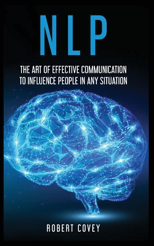 Nlp: The Art of Effective Communication to Influence People in Any Situation (Hardcover)
