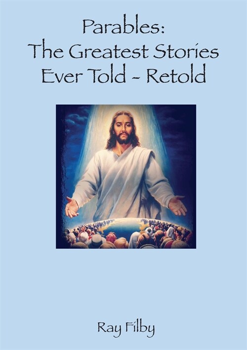 Parables, the Greatest Stories ever told - Retold (Paperback)