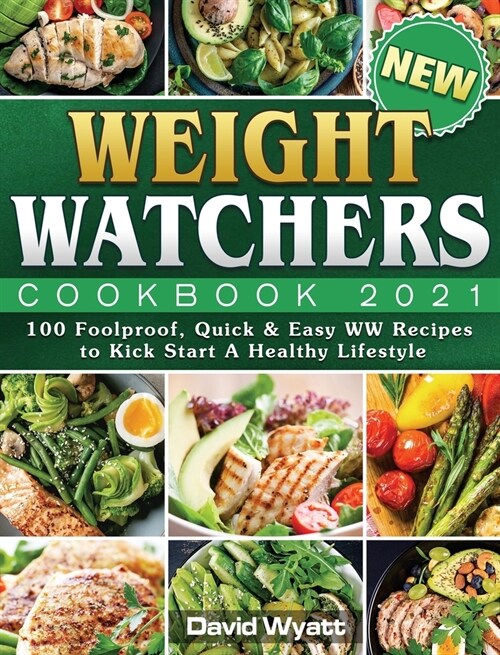 New Weight Watchers Cookbook 2021: 100 Foolproof, Quick & Easy WW Recipes to Kick Start A Healthy Lifestyle (Hardcover)