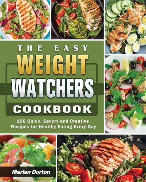 The Easy Weight Watchers Cookbook: 100 Quick, Savory and Creative Recipes for Healthy Eating Every Day (Paperback)