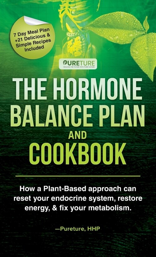 Hormone Balance Plan and Cookbook; How a Plant-Based approach can reset your endocrine system, restore energy, and fix your metabolism (Hardcover)