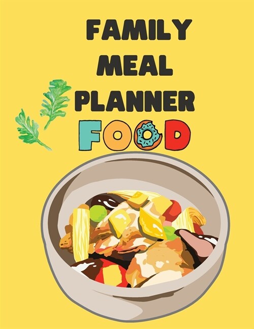 Family Meal Planner: Track And Plan Your Meals Weekly - Food Planner / Diary / Log / Journal - Planners - Meal Prep for your Family (Paperback)