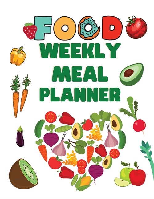 Food Weekly Meal Planner: Track And Plan Your Meals Weekly - Food Planner / Diary / Log / Journal - Planners - Meal Prep And Planning Grocery Li (Paperback)