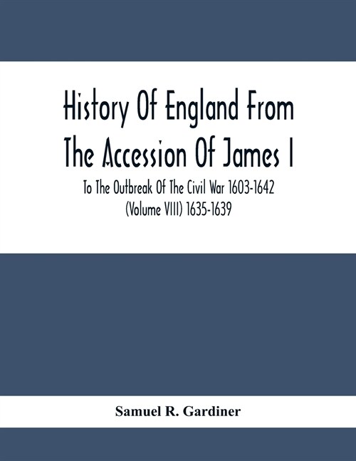 History Of England From The Accession Of James I. To The Outbreak Of The Civil War 1603-1642 (Volume Viii) 1635-1639 (Paperback)
