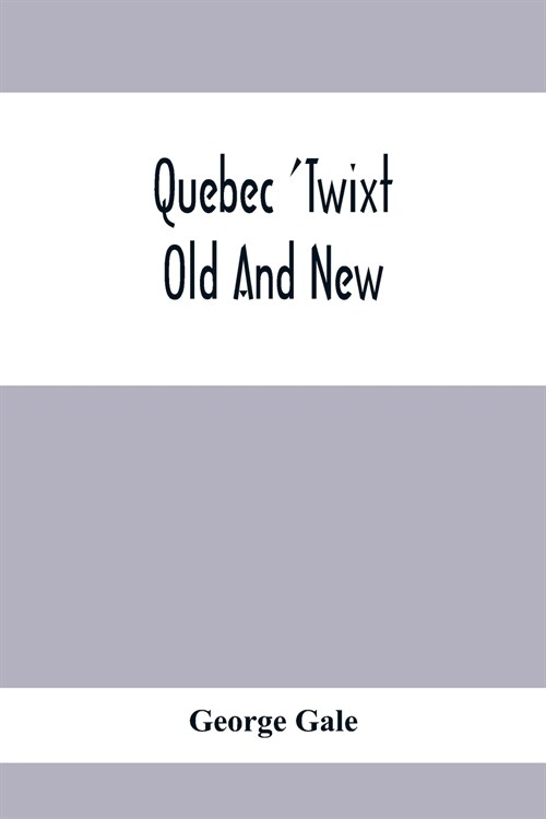 Quebec Twixt Old And New (Paperback)