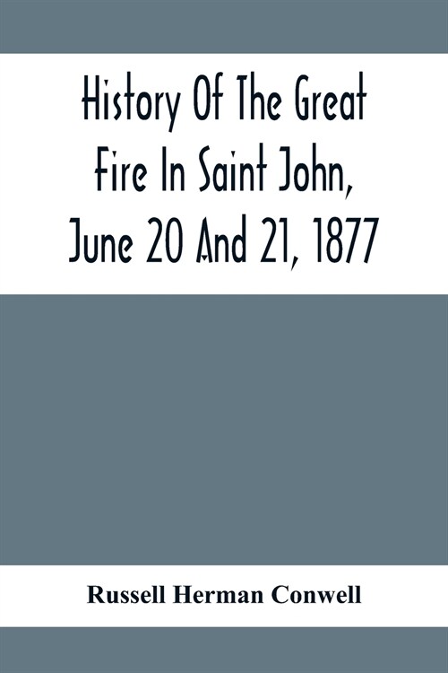 History Of The Great Fire In Saint John, June 20 And 21, 1877 (Paperback)