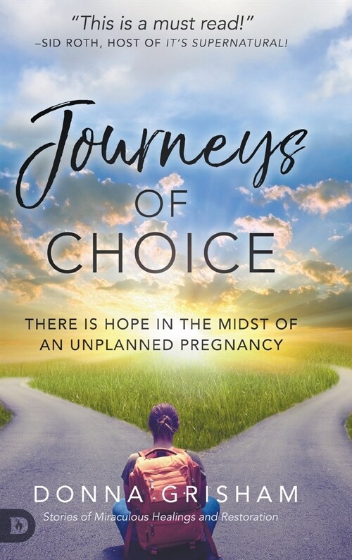 Journeys of Choice: There is Hope in the Midst of an Unplanned Pregnancy (Hardcover)
