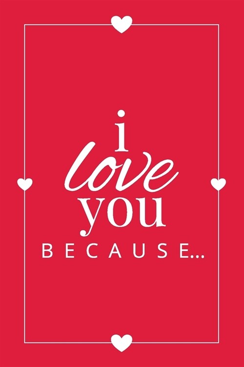 I Love You Because: A Red Fill in the Blank Book for Girlfriend, Boyfriend, Husband, or Wife - Anniversary, Engagement, Wedding, Valentine (Paperback)