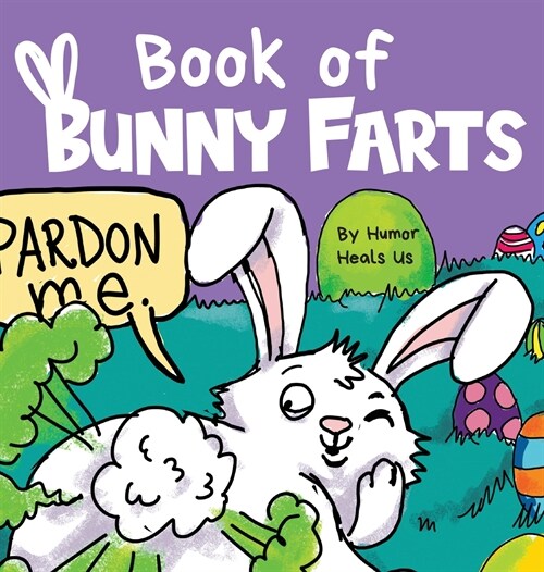 Book of Bunny Farts: A Cute and Funny Easter Kids Picture Book, Perfect Easter Basket Gift for Boys and Girls (Hardcover)