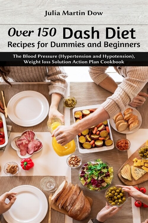 Over 150 Dash Diet Recipes for Dummies and Beginners: The Blood Pressure (Hypertension and Hypotension), Weight loss Solution Action Plan Cookbook (Paperback)