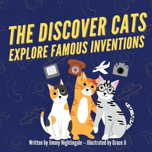 The Discover Cats Explore Famous Inventions: A Childrens Book About Creativity, Technology, and History (Paperback)
