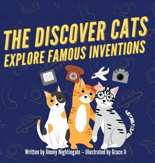 The Discover Cats Explore Famous Inventions: A Childrens Book About Creativity, Technology, and History (Hardcover)