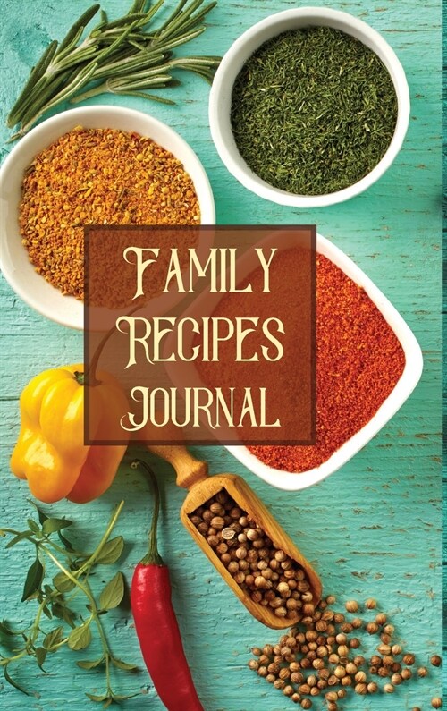 Family Recipes Journal: Recipe Organizer BookRecepie Note BookFamily Cookbook Recipe JournalChef Recipe NotebookRecipe Book Women (Hardcover)