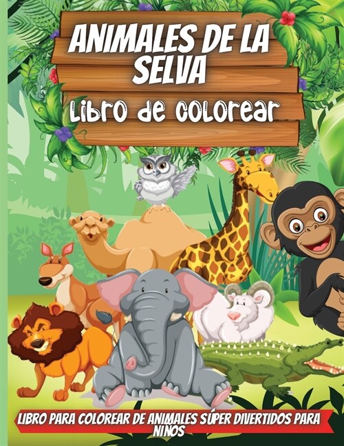 Animales De La Selva-Libro De Colorear: Un divertido libro de colorear para ni?s de 4 a 8 a?s - Para ni?s de 9 a 12 a?s (Paperback)