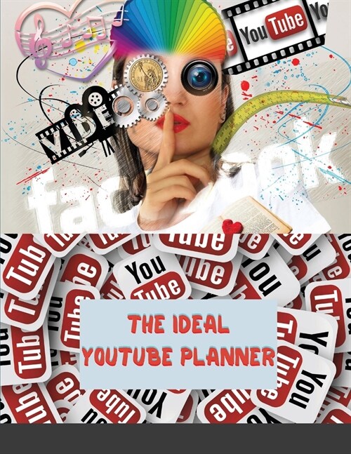 The Ideal YouTube Planner: Worksheets And Goal Trackers To Build The YouTube Channel Of Your Dreams (Paperback)
