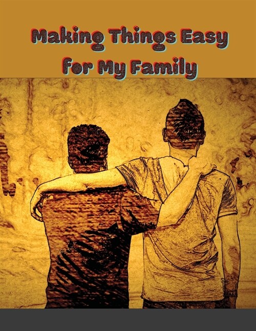 Making Things Easy for My Family: My Final Wishes Planner A Simple Organizer to Provide Everything YourLoved Ones Need to Know After Youre Gone: ... (Paperback)