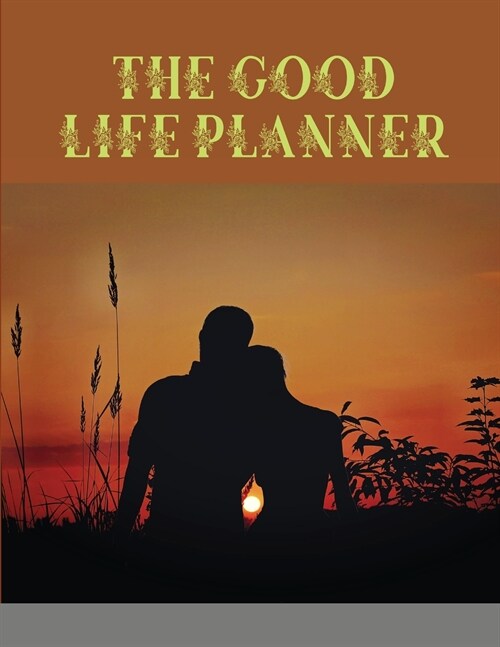 The Good Life Planner: Organize Your Life, Plan Your Goals, Achieve Your Dreams (Paperback)