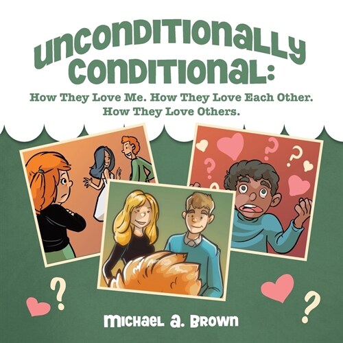 Unconditionally Conditional: How They Love Me. How They Love Each Other. How They Love Others. (Paperback)
