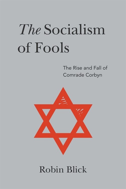 The Socialism of Fools (Part II): The Rise and Fall of Comrade Corbyn (Paperback)