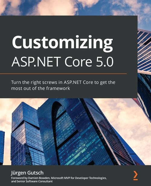 Customizing ASP.NET Core 5.0 : Turn the right screws in ASP.NET Core to get the most out of the framework (Paperback)