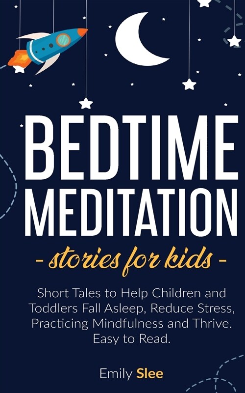 Bedtime Meditation Stories for Kids: Short Tales to Help Children and Toddlers Fall Asleep, Reduce Stress, Practicing Mindfulness and Thrive. Easy to (Paperback)