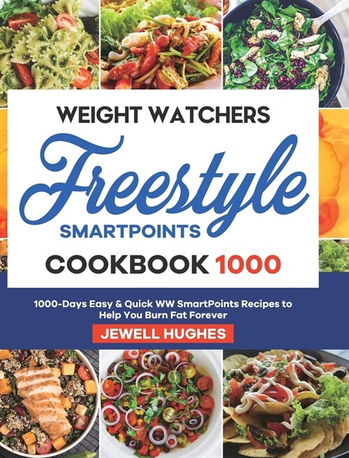 Weight Watchers Freestyle SmartPoints Cookbook 1000: 1000-Days Easy & Quick WW SmartPoints Recipes to Help You Burn Fat Forever (Hardcover)