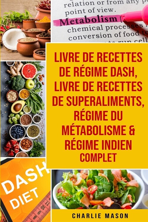 livre de recettes de r?ime Dash, Livre de recettes de superaliments, R?ime du m?abolisme & R?ime indien complet (Paperback)