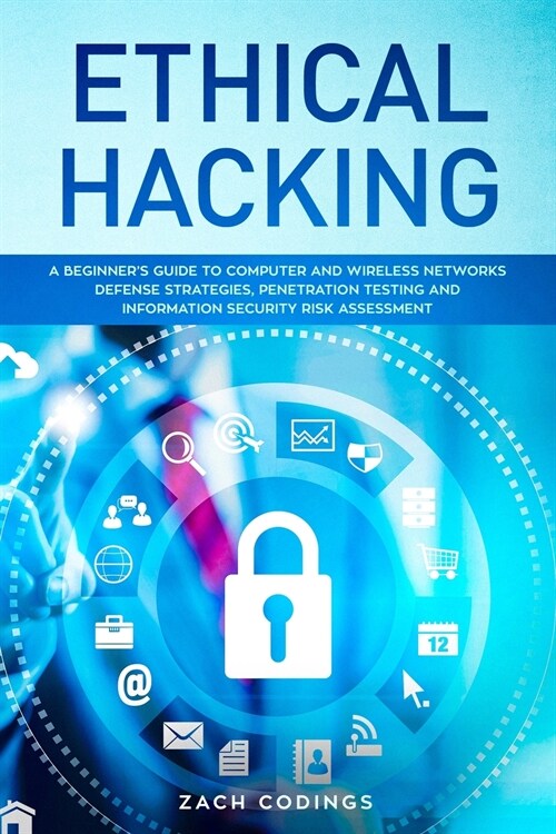 Ethical Hacking: A Beginners Guide to Computer and Wireless Networks Defense Strategies, Penetration Testing and Information Security (Paperback)