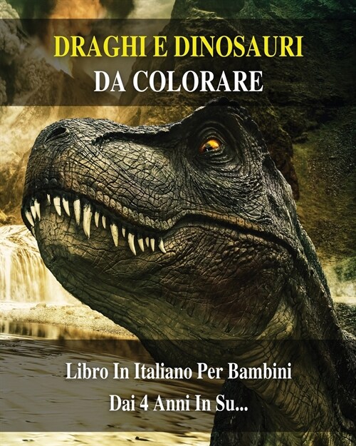 Draghi E Dinosauri Da Colorare: 100 Immagini Di Animali Preistorici Pronti Da Dipingere - Libro In Italiano Per Bambini Dai 4 Anni In Su... Coloring B (Paperback)