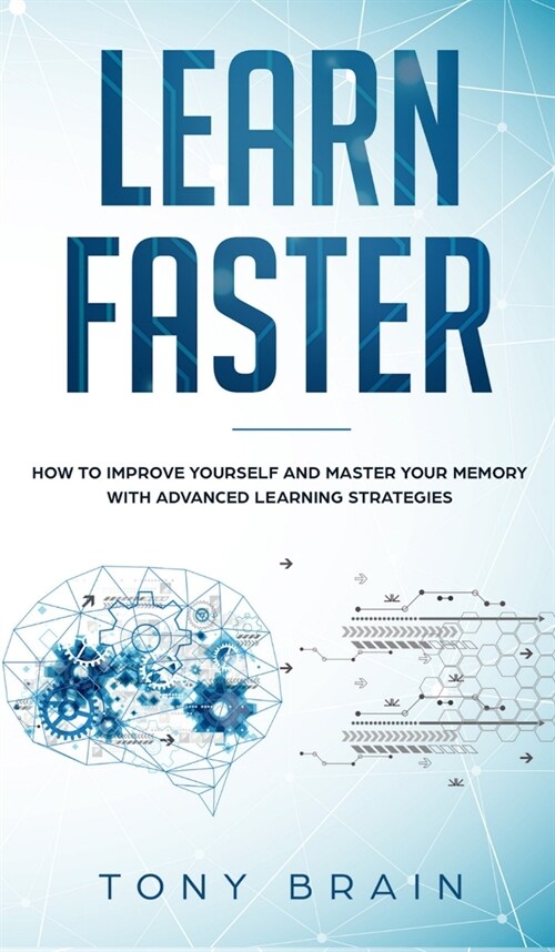 Learn Faster: How to Improve Yourself and Master Your Memory with Advanced Learning Strategies (Hardcover)