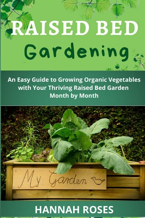 Raised Bed Gardening: An Easy Guide to Growing Organic Vegetables with Your Thriving Raised Bed Garden Month by Month (Paperback)