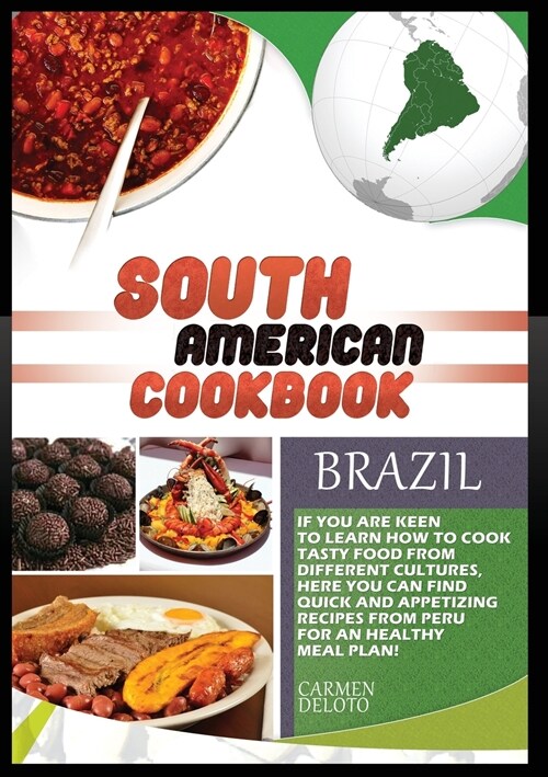South American Cookbook Brazil: If You Are Keen to Learn How to Cook Tasty Food from Differents Culturies, Here You Can Find Quick and Appetizing Reci (Paperback)