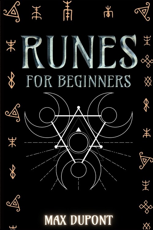 Runes for Beginners: The Complete Guide to Discover the Ancient Knowledge of Elder Futhark Runes. Learn How Reading Runes in Divination and (Paperback)