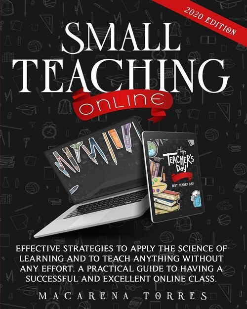 Small Teaching Online: Effective Strategies to Apply the Science of Learning and to Teach Anything Without Any Effort. a Practical Guide to H (Paperback)