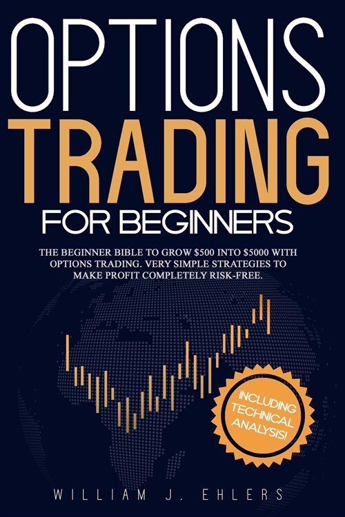 Options Trading for Beginners: A beginner bible to grow $500 into $5000 with Options Trading. Very Simple Strategies to make profit completely Risk-F (Paperback)