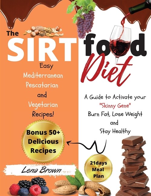 The Sirtfood Diet: A Guide to Activate your Skinny Gene, Burn Fat, Lose Weight, and Stay Healthy with 50+ Easy Mediterranean, Pescatarian (Paperback)