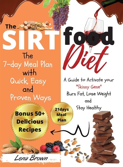 The Sirtfood Diet: A Guide to Activate your Skinny Gene, Burn Fat, Lose Weight, and Stay Healthy with 50+ Easy Mediterranean, Pescatarian (Hardcover)