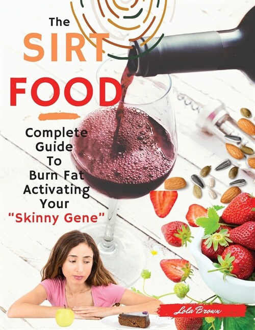 Sirtfood Diet: -2 Books in 1-: Complete Guide To Burn Fat Activating Your Skinny Gene+ 135 Tasty Recipes Cookbook For Quick and Eas (Paperback)