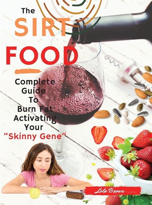 Sirtfood Diet: 2 Books in 1: Complete Guide To Burn Fat Activating Your Skinny Gene+ 135 Tasty Recipes Cookbook For Quick and Easy Me (Hardcover)