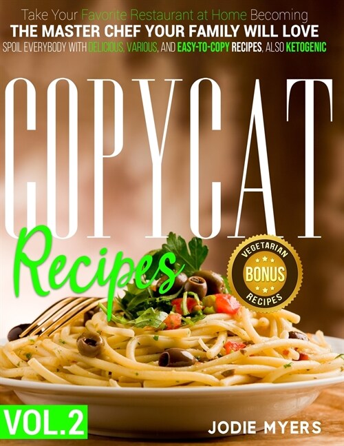 Copycat Recipes: VOL. II -Take Your Favorite Restaurant at Home Becoming The Master Chef Your Family Will Love. Spoil Everybody With De (Paperback)