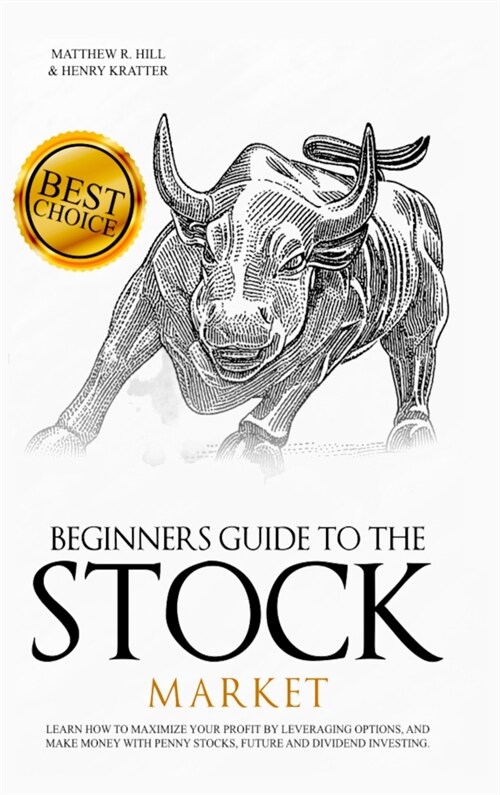 Beginners Guide to the Stock Market: Learn How to Maximize your Profit by Leveraging Options and Make Money with Penny Stocks, Future, and Dividend In (Hardcover)